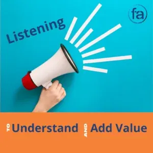 Listening to Understand and Add Value: A Challenging Task