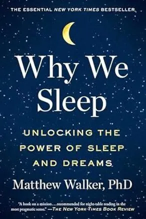Why We Sleep: Unlocking the Power of Sleep and Dreams - Matthew Walker