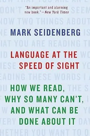 Language at the Speed of Sight: How We Read, Why So Many Can't, and What Can Be Done About It - Mark Seidenberg