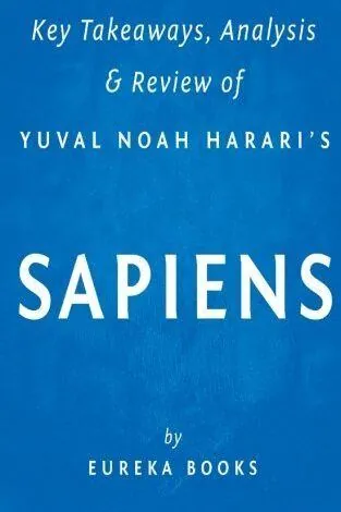 Key Takeaways, Analysis & Review of Yuval Noah Harari's Sapiens: A Brief History of Humankind by Eureka Books - Eureka Books