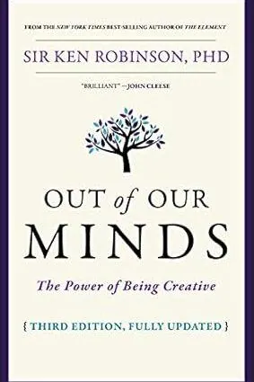 Out of Our Minds: The Power of Being Creative - Ken Robinson