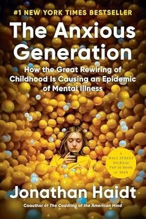 The Anxious Generation: How the Great Rewiring of Childhood Is Causing an Epidemic of Mental Illness - Jonathan Haidt