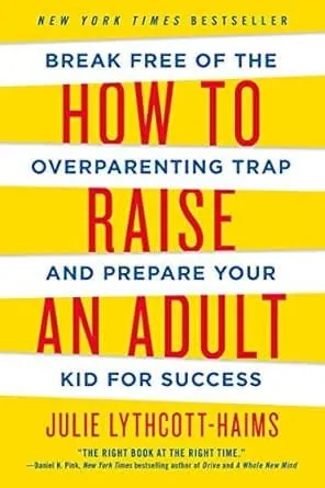 How to Raise an Adult - Julie Lythcott-Haims