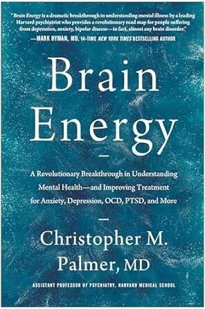 Brain Energy: A Revolutionary Breakthrough in Understanding Mental Health--and Improving Treatment for Anxiety, Depression, OCD, PTSD, and More - Christopher M. Palmer