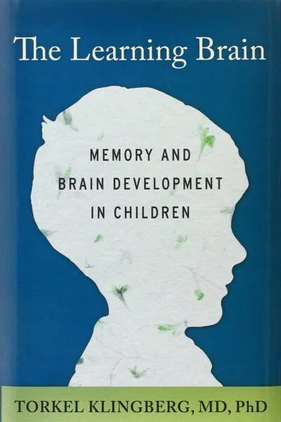 The Learning Brain: Memory and Brain Development in Children - Torkel Klingberg