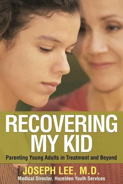 Recovering My Kid: Parenting Young Adults in Treatment and Beyond - Joseph Lee