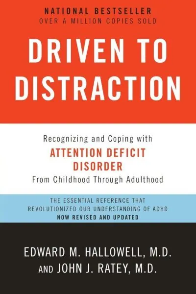 Driven to Distraction: Recognizing and Coping with Attention Deficit Disorder - Edward M. Hallowell M.D., John J. Ratey M.D.