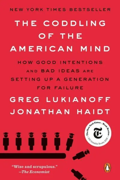 The Coddling of the American Mind: How Good Intentions and Bad Ideas Are Setting Up a Generation for Failure - Greg Lukianoff, Jonathan Haidt