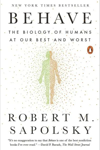 Behave: The Biology of Humans at Our Best and Worst - Robert M. Sapolsky